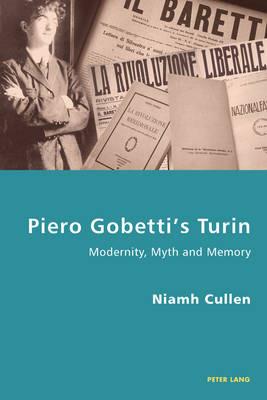 Piero Gobetti’s Turin - Niamh Cullen - Libro Peter Lang AG, Internationaler Verlag der Wissenschaften, Italian Modernities | Libraccio.it