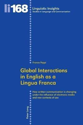 Global Interactions in English as a Lingua Franca - Franca Poppi - Libro Peter Lang AG, Internationaler Verlag der Wissenschaften, Linguistic Insights | Libraccio.it