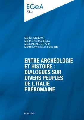 Entre archéologie et histoire : dialogues sur divers peuples de l’Italie préromaine  - Libro Peter Lang AG, Internationaler Verlag der Wissenschaften, Etudes genevoises sur l’Antiquité | Libraccio.it