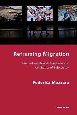 Reframing Migration - Federica Mazzara - Libro Peter Lang AG, Internationaler Verlag der Wissenschaften, Italian Modernities | Libraccio.it