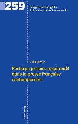 Participe Présent Et Gérondif Dans La Presse Française Contemporaine - Catia Nannoni - Libro Peter Lang AG, Internationaler Verlag der Wissenschaften, Linguistic Insights | Libraccio.it