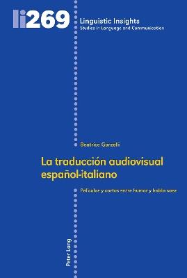 La Traducción Audiovisual Español-Italiano - Beatrice Garzelli - Libro Peter Lang AG, Internationaler Verlag der Wissenschaften, Linguistic Insights | Libraccio.it