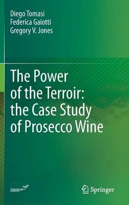 The Power of the Terroir: the Case Study of Prosecco Wine - Diego Tomasi, Federica Gaiotti, Gregory V. Jones - Libro Springer Basel | Libraccio.it