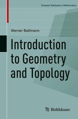 Introduction to Geometry and Topology - Werner Ballmann - Libro Birkhauser Verlag AG, Compact Textbooks in Mathematics | Libraccio.it