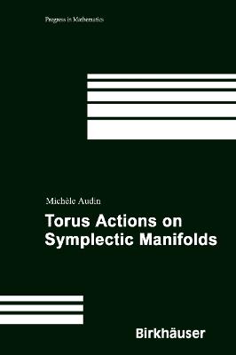 Torus Actions on Symplectic Manifolds - Michèle Audin - Libro Birkhauser Verlag AG, Progress in Mathematics | Libraccio.it