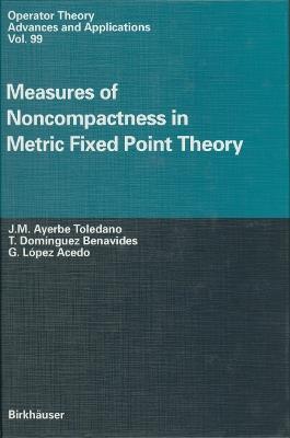 Measures of Noncompactness in Metric Fixed Point Theory - J.M. Ayerbe Toledano, T. Dominguez Benavides, G. Lopez Acedo - Libro Springer Basel, Operator Theory: Advances and Applications | Libraccio.it
