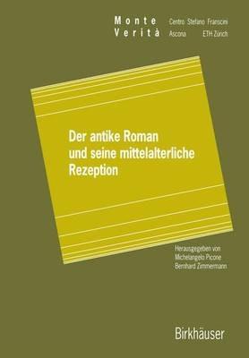 Der antike Roman und seine mittelalterliche Rezeption  - Libro Springer Basel, Monte Verita | Libraccio.it