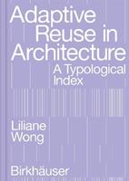 Adaptive Reuse in Architecture - Liliane Wong - Libro Birkhauser | Libraccio.it