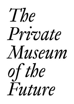 The Private Museum of the Future - Chris Dercon, Soichiro Fututake, Damien Hirst - Libro JRP Ringier, JRP | Ringier Documents Series | Libraccio.it