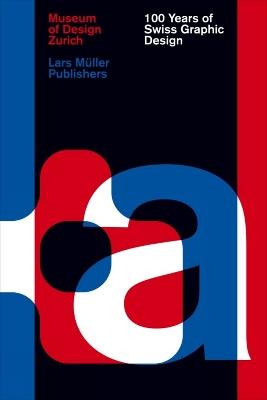 100 Years of Swiss Graphic Design - Christian Brandle, Karin Gimmi, Barbara Junod - Libro Lars Muller Publishers | Libraccio.it