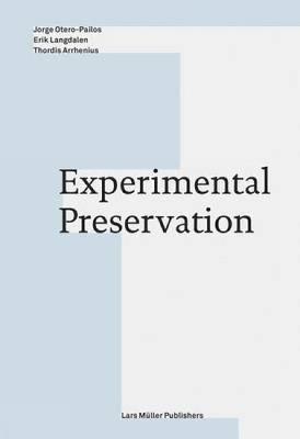 Experimental Preservation  - Libro Lars Muller Publishers | Libraccio.it