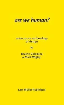 Are We Human? - Beatriz Colomina, Mark Wigley - Libro Lars Muller Publishers | Libraccio.it