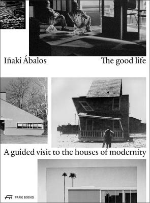 The Good Life - Inaki Abalos - Libro Park Books | Libraccio.it
