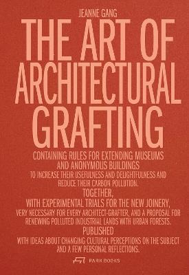 The Art of Architectural Grafting - Jeanne Gang - Libro Park Books | Libraccio.it