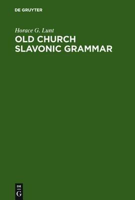 Old Church Slavonic Grammar - Horace G. Lunt - Libro De Gruyter | Libraccio.it
