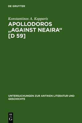 Apollodoros "Against Neaira" [D 59] - Konstantinos A. Kapparis - Libro De Gruyter, Untersuchungen zur Antiken Literatur und Geschichte | Libraccio.it