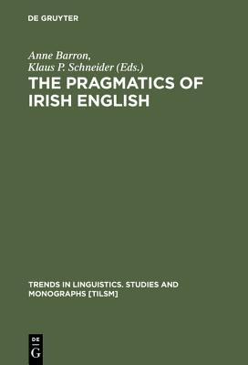 The Pragmatics of Irish English  - Libro De Gruyter, Trends in Linguistics. Studies and Monographs [TiLSM] | Libraccio.it