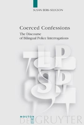 Coerced Confessions - Susan Berk-Seligson - Libro De Gruyter, Language, Power and Social Process [LPSP] | Libraccio.it