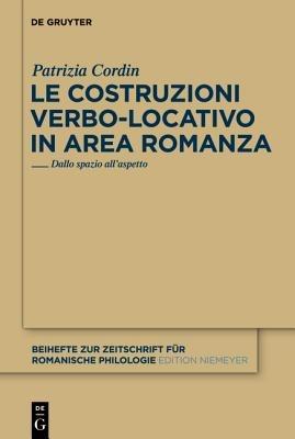Le costruzioni verbo-locativo in area romanza - Patrizia Cordin - Libro De Gruyter, Beihefte zur Zeitschrift fur Romanische Philologie | Libraccio.it