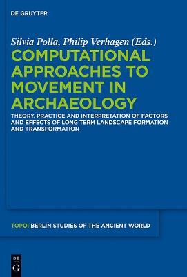 Computational Approaches to the Study of Movement in Archaeology  - Libro De Gruyter, Topoi – Berlin Studies of the Ancient World/Topoi – Berliner Studien der Alten Welt | Libraccio.it