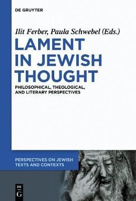 Lament in Jewish Thought  - Libro De Gruyter, Perspectives on Jewish Texts and Contexts | Libraccio.it