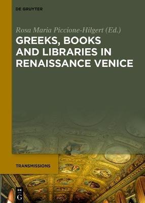 Greeks, Books and Libraries in Renaissance Venice  - Libro De Gruyter, Transmissions | Libraccio.it