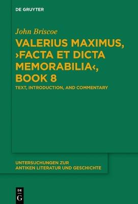 Valerius Maximus, ›Facta et dicta memorabilia‹, Book 8 - John Briscoe - Libro De Gruyter, Untersuchungen zur Antiken Literatur und Geschichte | Libraccio.it