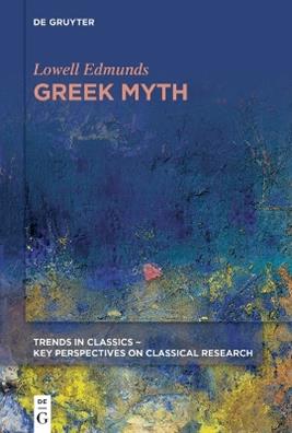 Greek Myth - Lowell Edmunds - Libro De Gruyter, Trends in Classics - Key Perspectives on Classical Research | Libraccio.it
