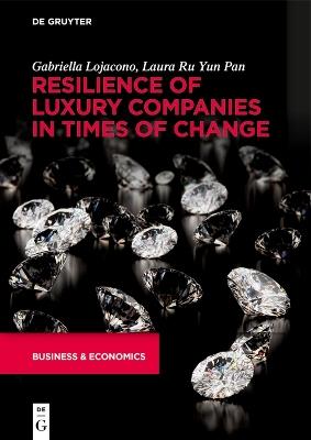 Resilience of Luxury Companies in Times of Change - Gabriella Lojacono, Laura Ru Yun Pan - Libro De Gruyter | Libraccio.it