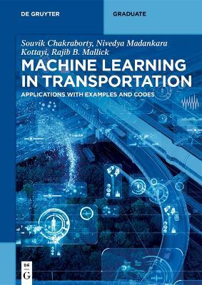 Machine Learning in Transportation - Niharika Dayyala, Nivedya Madankara Kottayi, Rajib Basu Mallick - Libro De Gruyter, De Gruyter Textbook | Libraccio.it