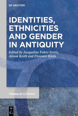 Identities, Ethnicities and Gender in Antiquity  - Libro De Gruyter, Trends in Classics - Supplementary Volumes | Libraccio.it