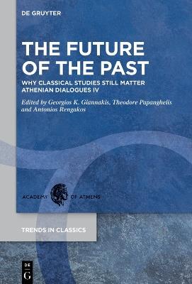 The Future of the Past  - Libro De Gruyter, Trends in Classics - Supplementary Volumes | Libraccio.it