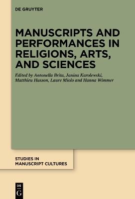 Manuscripts and Performances in Religions, Arts, and Sciences  - Libro De Gruyter, Studies in Manuscript Cultures | Libraccio.it