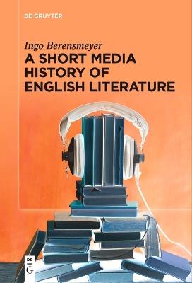 A Short Media History of English Literature - Ingo Berensmeyer - Libro De Gruyter | Libraccio.it