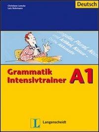 Grammatik intensivtrainer A1. Per le Scuole superiori - Christiane Lemcke, Rohrmann Lutz - Libro Langenscheidt 2013 | Libraccio.it