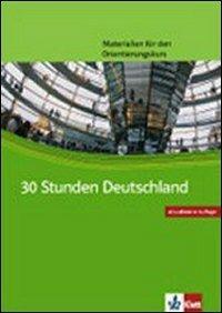 Dreißig Stunden Deutschland. Materialien für den Orientierungskurs Deutsch als Fremdsprache.  - Libro Klett 2007 | Libraccio.it