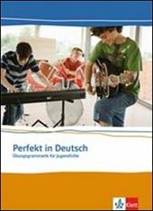 Perfekt in deutsch. Ubungsgrammatik für Jugendliche.