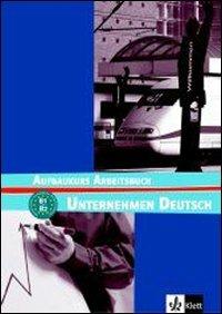 Unternehmen deutsch aufbaukurs. Arbeitbuch. Per le Scuole superiori  - Libro Klett 2007 | Libraccio.it