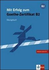 Mit Erfolg zum Goethe-Zertifikat B2. Übungsbuch. Con CD Audio