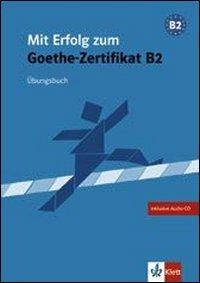Mit Erfolg zum Goethe-Zertifikat B2. Übungsbuch. Per le Scuole superiori. Con CD Audio  - Libro Klett 2009 | Libraccio.it