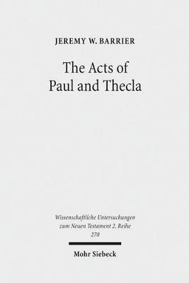 The Acts of Paul and Thecla - Jeremy Wade Barrier - Libro Mohr Siebeck, Wissenschaftliche Untersuchungen zum Neuen Testament 2. Reihe | Libraccio.it