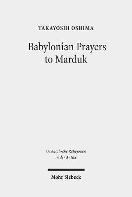 Babylonian Prayers to Marduk - Takayoshi M. Oshima - Libro Mohr Siebeck, Orientalische Religionen in der Antike | Libraccio.it