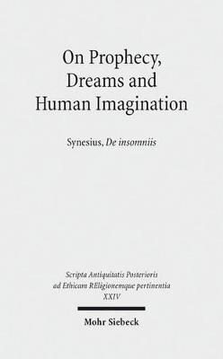 On Prophecy, Dreams and Human Imagination  - Libro Mohr Siebeck, Scripta Antiquitatis Posterioris ad Ethicam REligionemque pertinentia | Libraccio.it