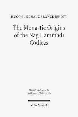 The Monastic Origins of the Nag Hammadi Codices - Lance Jenott, Hugo Lundhaug - Libro Mohr Siebeck, Studien und Texte zu Antike und Christentum / Studies and Texts in Antiquity and Christianity | Libraccio.it
