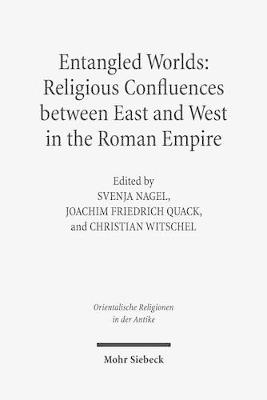 Entangled Worlds: Religious Confluences between East and West in the Roman Empire  - Libro Mohr Siebeck, Orientalische Religionen in der Antike | Libraccio.it