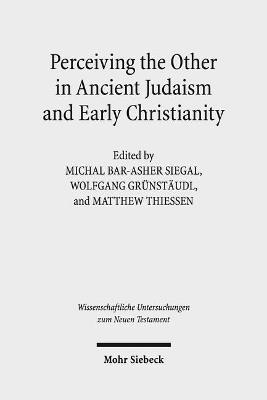 Perceiving the Other in Ancient Judaism and Early Christianity  - Libro Mohr Siebeck, Wissenschaftliche Untersuchungen zum Neuen Testament | Libraccio.it