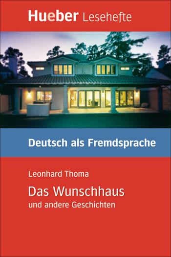 Das Wunschhaus und andere Geschichten. Niveaustufe B1 - Leonhard Thoma - Libro Hueber 2018, Lesehefte | Libraccio.it