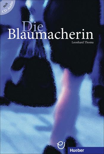 Die Blaumacherin. B1. Con CD-Audio - Leonhard Thoma - Libro Hueber 2018 | Libraccio.it