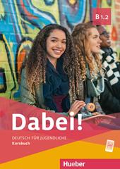 Dabei! Deutsch für Jugendliche. B1.2. Kursbuch Per il biennio delle Scuole superiori