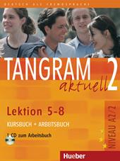 Tangram aktuell. Lektion 5-8. Kursbuch-Arbeitsbuch. Con CD Audio. Vol. 2